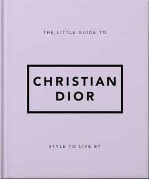 THE LITTLE GUIDE TO CHRISTIAN DIOR STYLE TO LIVE BY