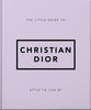 THE LITTLE GUIDE TO CHRISTIAN DIOR STYLE TO LIVE BY