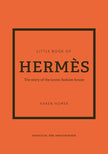 LITTLE BOOK HERMES THE STORY OF THE ICONIC FASHION HOUSE