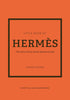 LITTLE BOOK HERMES THE STORY OF THE ICONIC FASHION HOUSE