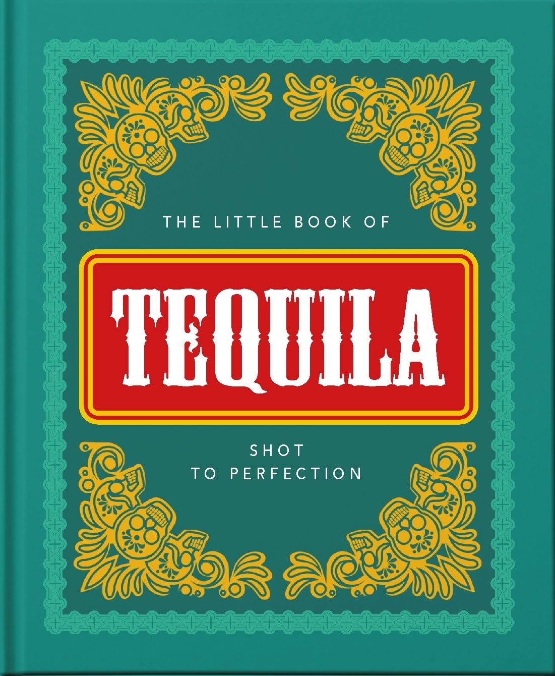 THE LITTLE BOOK OF TEQUILA SHOT TO PERFECTION